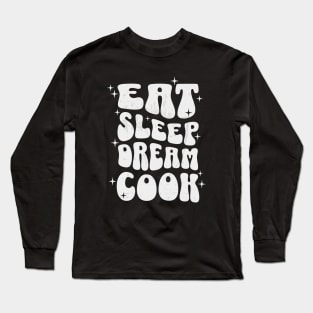 EAT SLEEP DREAM COOK - white text Long Sleeve T-Shirt